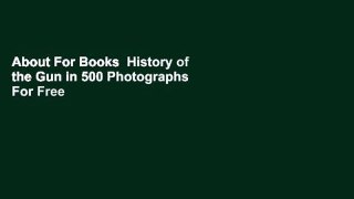 About For Books  History of the Gun in 500 Photographs  For Free