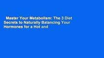 Master Your Metabolism: The 3 Diet Secrets to Naturally Balancing Your Hormones for a Hot and