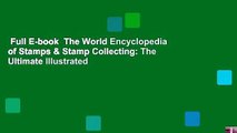 Full E-book  The World Encyclopedia of Stamps & Stamp Collecting: The Ultimate Illustrated