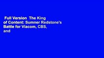 Full Version  The King of Content: Sumner Redstone's Battle for Viacom, CBS, and Everlasting