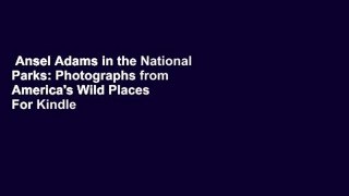 Ansel Adams in the National Parks: Photographs from America's Wild Places  For Kindle