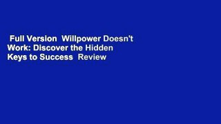 Full Version  Willpower Doesn't Work: Discover the Hidden Keys to Success  Review