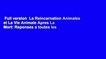 Full version  La Reincarnation Animales et La Vie Animale Apres La Mort: Reponses a toutes les