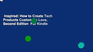 Inspired: How to Create Tech Products Customers Love, Second Edition  For Kindle