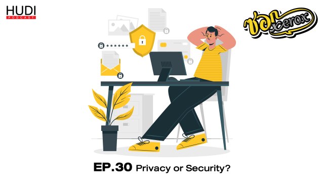 ซอก Xerox Ep.30 - Privacy or Security?