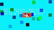 Full Version  Business Ethics: Ethical Decision Making & Cases Complete