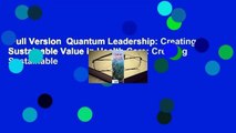 Full Version  Quantum Leadership: Creating Sustainable Value in Health Care: Creating Sustainable