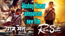 Akshay Kumar announces new film | Ram Setu