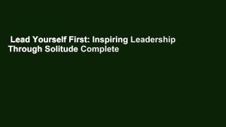 Lead Yourself First: Inspiring Leadership Through Solitude Complete