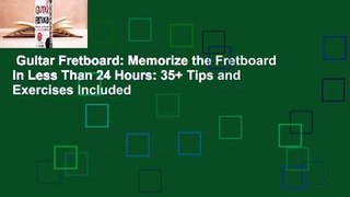 Guitar Fretboard: Memorize the Fretboard in Less Than 24 Hours: 35+ Tips and Exercises Included