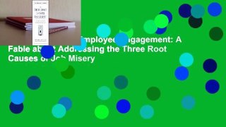 The Truth about Employee Engagement: A Fable about Addressing the Three Root Causes of Job Misery