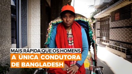 Mais rápida que os homens: A única condutora de Bangladesh