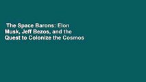 The Space Barons: Elon Musk, Jeff Bezos, and the Quest to Colonize the Cosmos  Review