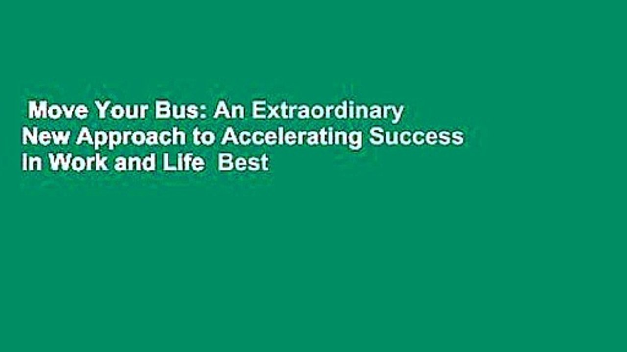 Move Your Bus: An Extraordinary New Approach to Accelerating Success in Work and Life  Best