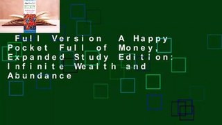 Full Version  A Happy Pocket Full of Money, Expanded Study Edition: Infinite Wealth and Abundance