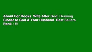 About For Books  Wife After God: Drawing Closer to God & Your Husband  Best Sellers Rank : #1