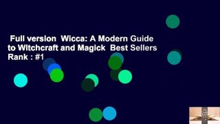 Full version  Wicca: A Modern Guide to Witchcraft and Magick  Best Sellers Rank : #1