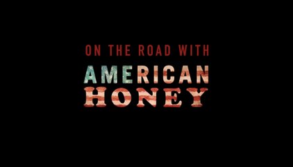 American Honey - Featurette On the Road (English) HD