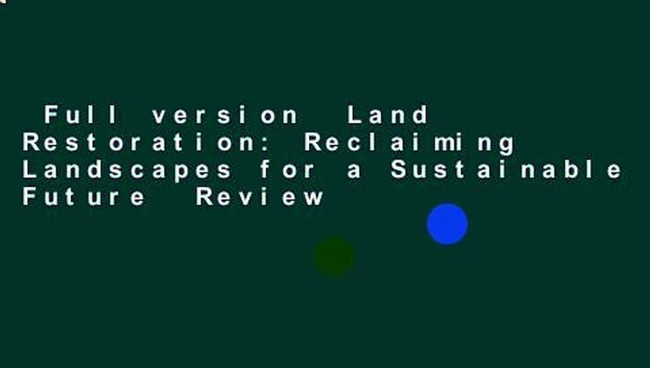 Full version  Land Restoration: Reclaiming Landscapes for a Sustainable Future  Review