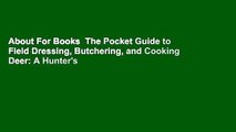 About For Books  The Pocket Guide to Field Dressing, Butchering, and Cooking Deer: A Hunter's