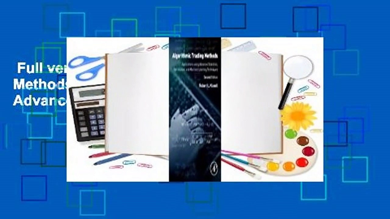 Full version  Algorithmic Trading Methods: Applications Using Advanced Statistics, Optimization,