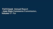 Full E-book  Annual Report - Iowa State Commerce Commission, Volume 17  For Kindle