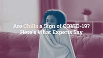 Are Chills a Sign of COVID-19? Here’s What Experts Say