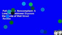 Full version  Noncompliant: A Lone Whistleblower Exposes the Giants of Wall Street  Review