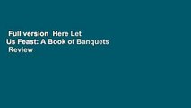 Full version  Here Let Us Feast: A Book of Banquets  Review