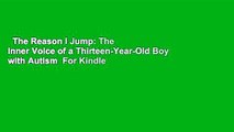 The Reason I Jump: The Inner Voice of a Thirteen-Year-Old Boy with Autism  For Kindle