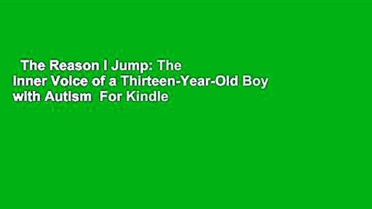 The Reason I Jump: The Inner Voice of a Thirteen-Year-Old Boy with Autism  For Kindle