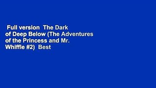Full version  The Dark of Deep Below (The Adventures of the Princess and Mr. Whiffle #2)  Best