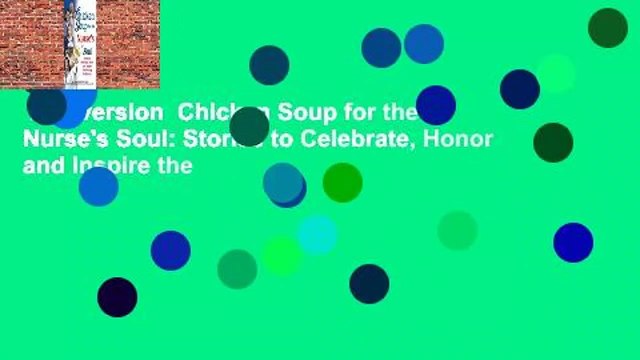 Full version Chicken Soup for the Nurse's Soul: Stories to Celebrate, Honor and Inspire the