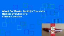 About For Books  Zenith(r) Transistor Radios: Evolution of a Classic Complete