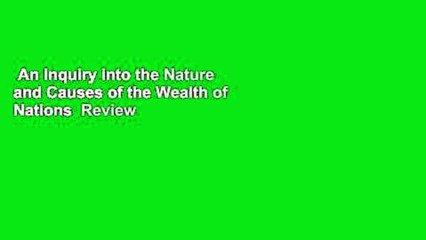 An Inquiry into the Nature and Causes of the Wealth of Nations  Review