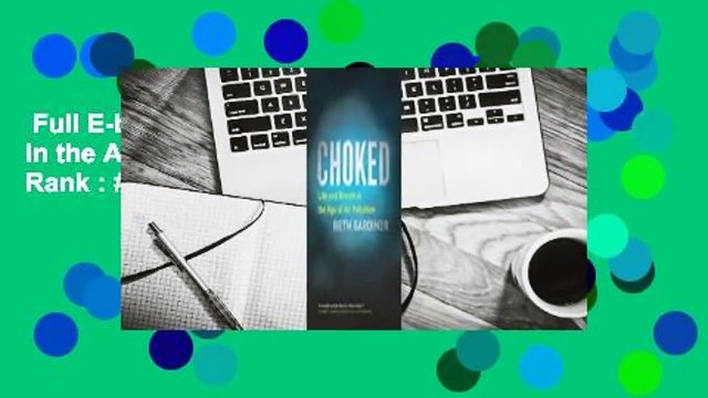 Full E-book Choked: Life and Breath in the Age of Air Pollution Best Sellers Rank : #3