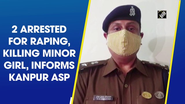 2 arrested for raping, killing minor girl, informs Kanpur ASP