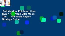 Full Version  Pok?mon Ultra Sun & Pok?mon Ultra Moon: The Official Alola Region Strategy Guide