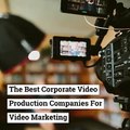 THE BEST CORPORATE VIDEO PRODUCTION COMPANIES FOR VIDEO MARKETING