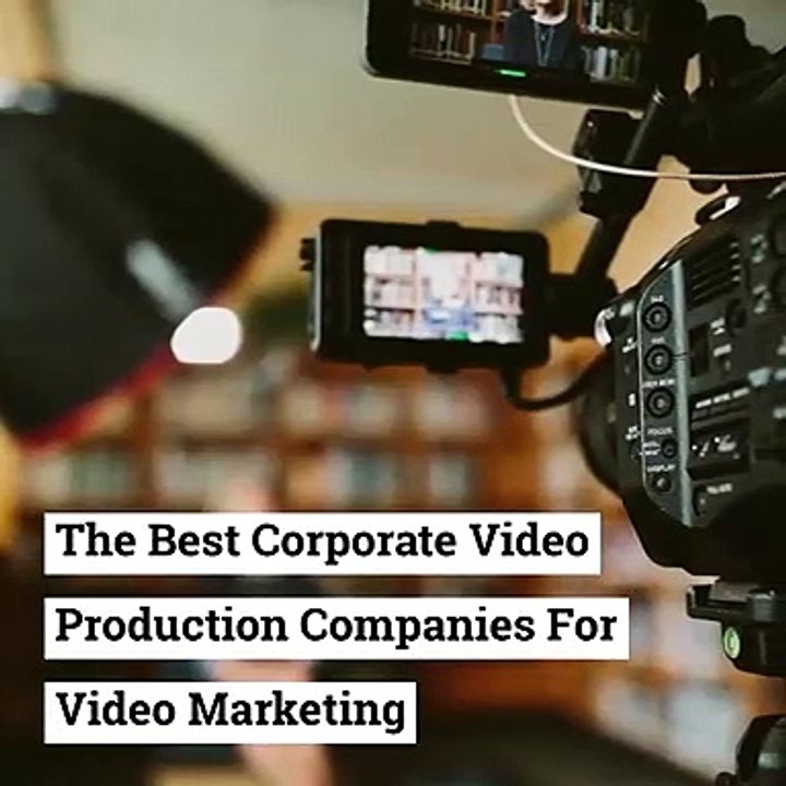 THE BEST CORPORATE VIDEO PRODUCTION COMPANIES FOR VIDEO MARKETING
