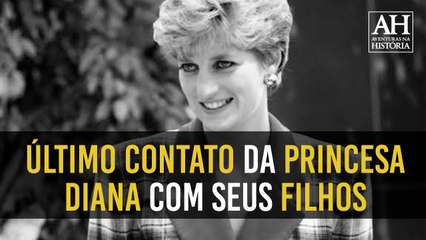 O ÚLTIMO CONTATO DA PRINCESA DIANA COM OS SEUS FILHOS
