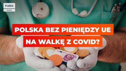 Polska bez pieniędzy UE na walkę z Covid?