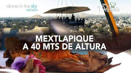 Mextlapique a 40 mts de altura | Cocina Delirante