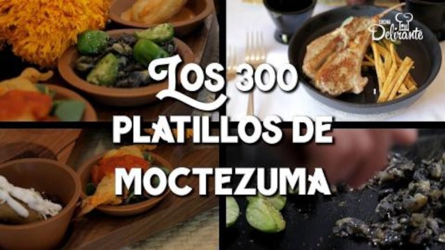 Los 300 platillos de Moctezuma | Cocina Delirante