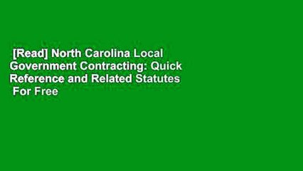 [Read] North Carolina Local Government Contracting: Quick Reference and Related Statutes  For Free