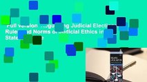 Full version  Regulating Judicial Elections: Rules and Norms of Judicial Ethics in State Supreme