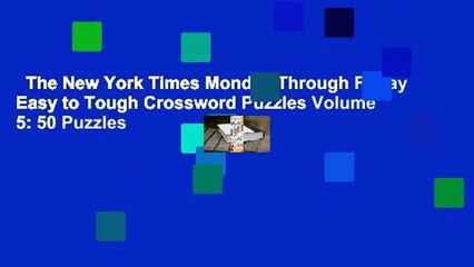 The New York Times Monday Through Friday Easy to Tough Crossword Puzzles Volume 5: 50 Puzzles