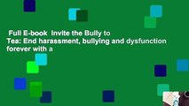 Full E-book  Invite the Bully to Tea: End harassment, bullying and dysfunction forever with a
