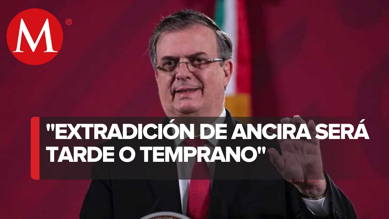 "Estamos listos" para extradición de Alonso Ancira, asegura Ebrard
