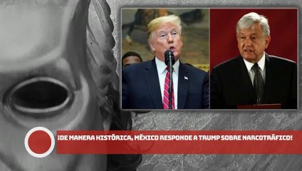 ¡De manera histórica, México responde a Trump sobre NARCO!